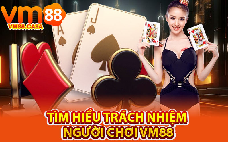 Trách nhiệm người chơi VM88